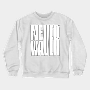 Never Waver Inspirational Words Crewneck Sweatshirt